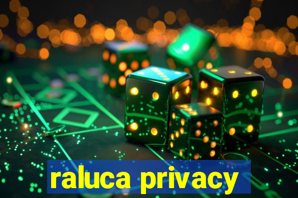 raluca privacy